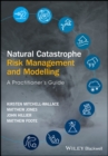 Image for Natural catastrophe risk management and modelling  : a practitioner&#39;s guide