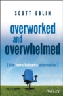 Image for Overworked and overwhelmed: the mindfulness alternative