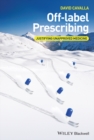 Image for Off-label Prescribing: Justifying Unapproved Medicine