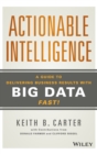 Image for Actionable intelligence  : a guide to delivering business results with big data fast!