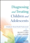 Image for Diagnosis and treatment of children and adolescents  : a guide for clinical and school settings