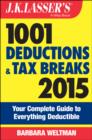 Image for J.K. Lasser&#39;s 1001 deductions and tax breaks 2015  : your complete guide to everything deductible