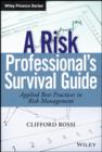 Image for A risk professional&#39;s survival guide: applied best practices in risk management