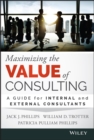 Image for Maximizing the value of consulting  : a guide for internal and external consultants