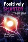 Image for Positively smarter: science and strategies for increasing happiness, achievement, and well-being