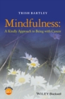 Image for Mindfulness  : a kindly approach to being with cancer