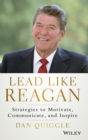Image for Lead Like Reagan : Strategies to Motivate, Communicate, and Inspire