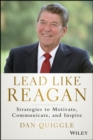 Image for Lead like Reagan: strategies to motivate, communicate, and inspire