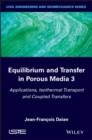 Image for Equilibrium and Transfer in Porous Media 3: Applications, Isothermal Transport and Coupled Transfers