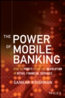 Image for The Power of Mobile Banking - How to Profit from the Revolution in Retail Financial Services