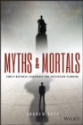 Image for Myths and mortals: family business leadership and succession planning