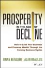 Image for Prosperity in the age of decline: how to lead your business and preserve wealth through the coming business cycles