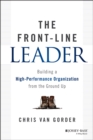 Image for The frontline leader: building a high-performance organization from the ground up