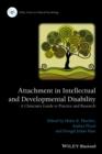 Image for Attachment in intellectual and developmental disability  : a clinician&#39;s guide to practice and research