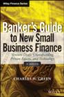 Image for Banker&#39;s guide to new small business finance: venture deals, crowdfunding, private equity, and technology