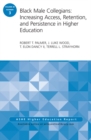 Image for Black male collegians: increasing access, retention, and persistence in higher education : volume 40, number 3