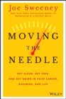 Image for Moving the needle: get clear, get free, and get going in your career, business, and life