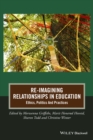 Image for Re-imagining relationships in education: ethics, politics and practices