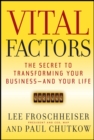 Image for Vital Factors : The Secret to Transforming Your Business - And Your Life