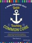 Image for A non-freaked out guide to teaching the common core: using the 32 literacy anchor standards to develop college and career ready students