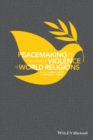 Image for Peacemaking and the Challenge of Violence in World Religions