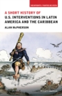 Image for A short history of U.S. interventions in Latin America and the Caribbean