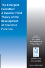 Image for The emergent executive  : a dynamic field theory of the development of executive function
