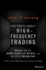 Image for The Truth About High-Frequency Trading: What Is It, How Does It Work, and Is It a Problem