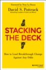 Image for Stacking the deck: how to lead breakthrough change against any odds