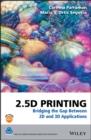 Image for 2.5D Printing : Bridging the Gap Between 2D and 3D Applications
