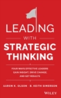 Image for Leading with strategic thinking  : four ways effective leaders gain insight, drive change and get results