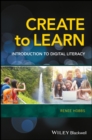 Image for Create to learn: introduction to digital literacy