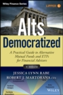 Image for Alts democratized  : a practical guide to alternative mutual funds and ETFs for financial advisors