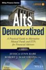 Image for Alts democratized: a practical guide to alternative mutual funds and ETFs for financial advisors
