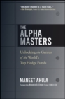 Image for The Alpha Masters  : unlocking the genius of the world&#39;s top hedge funds