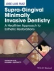 Image for Supra-gingival minimally invasive dentistry  : a healthier approach to esthetic restorations