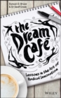 Image for The Dream Cafâe  : lessons in the art of radical innovation