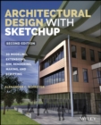 Image for Architectural design with SketchUp: 3D modeling, extensions, BIM, rendering, making, and scripting