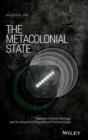 Image for The Metacolonial State : Pakistan, Critical Ontology, and the Biopolitical Horizons of Political Islam