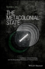 Image for The Metacolonial State : Pakistan, Critical Ontology, and the Biopolitical Horizons of Political Islam