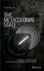Image for The metacolonial state: Pakistan, critical ontology, and the biopolitical horizons of political Islam