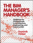 Image for The BIM manager's handbook  : guidance for professionals in architecture, engineering and construction