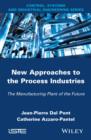 Image for New approaches to the process industries: the manufacturing plant of the future