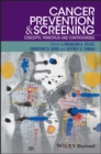 Image for Cancer prevention and screening  : concepts, principles and controversies