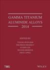 Image for Gamma Titanium Aluminide Alloys 2014 : A Collection of Research on Innovation and Commercialization of Gamma Alloy Technology