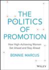 Image for The politics of promotion: how high-achieving women get ahead and stay ahead