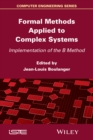 Image for Formal methods applied to complex systems: implementation of the B method