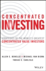 Image for Concentrated investing: strategies of the world&#39;s greatest concentrated value investors