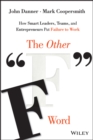 Image for The other &quot;F&quot; word: failure-wise lessons for breakthrough innovation and growth