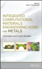 Image for Integrated computational materials engineering (ICME) for metals: concepts and case studies
